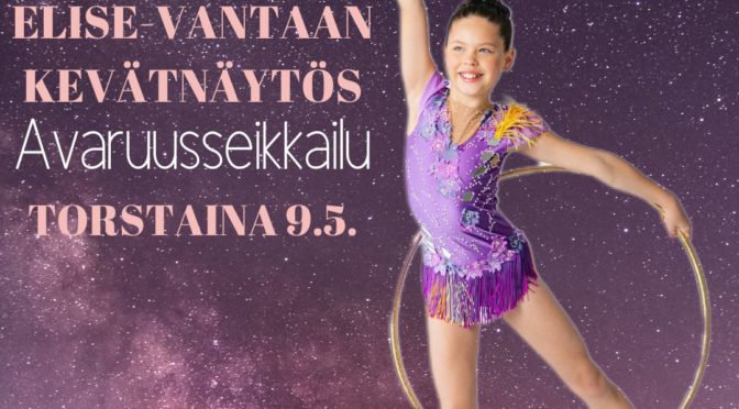 ELISE – VANTAAN KEVÄTNÄYTÖS 9.5.2024 ”KAIKKIEN AIKOJEN AVARUUSSEIKKAILU”